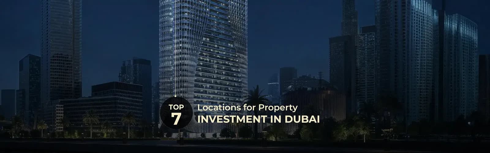Top 7 Locations for Property Investment in Dubai